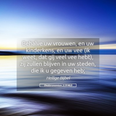 Picture 05 - Deuteronomium 3:19 NLD - Behalve uw vrouwen, en uw kinderkens, en uw vee - Bible Verse Picture