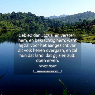 Picture 05 - Deuteronomium 3:28 NLD - Gebied dan Jozua, en versterk hem, en bekrachtig - Bible Verse Picture