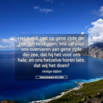 Picture 05 - Deuteronomium 30:13 NLD - Het is ook niet op gene zijde der zee, om te - Bible Verse Picture
