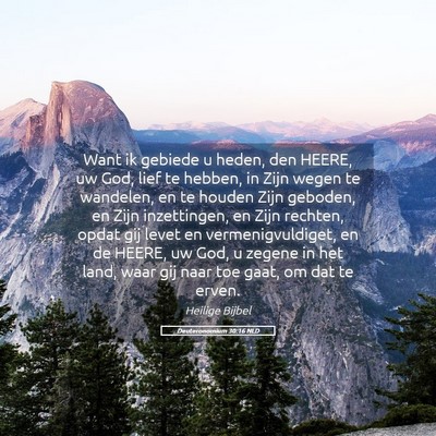 Picture 05 - Deuteronomium 30:16 NLD - Want ik gebiede u heden, den HEERE, uw God, lief - Bible Verse Picture