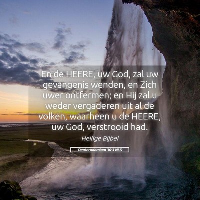 Picture 05 - Deuteronomium 30:3 NLD - En de HEERE, uw God, zal uw gevangenis wenden, en - Bible Verse Picture