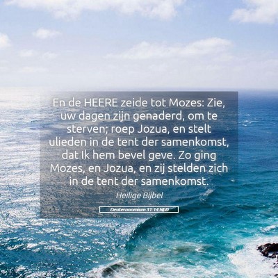 Picture 05 - Deuteronomium 31:14 NLD - En de HEERE zeide tot Mozes: Zie, uw dagen zijn - Bible Verse Picture