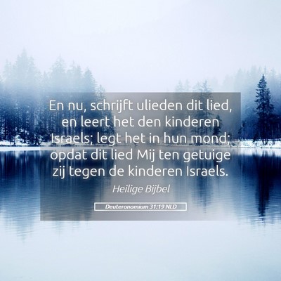Picture 05 - Deuteronomium 31:19 NLD - En nu, schrijft ulieden dit lied, en leert het - Bible Verse Picture