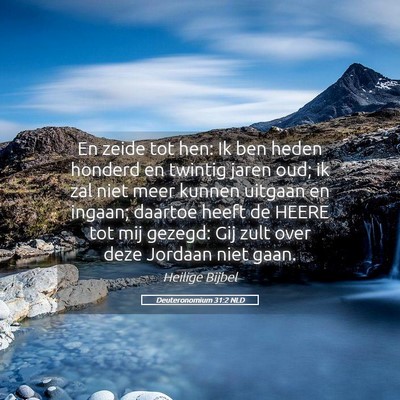 Picture 05 - Deuteronomium 31:2 NLD - En zeide tot hen: Ik ben heden honderd en twintig - Bible Verse Picture