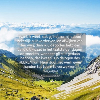Picture 05 - Deuteronomium 31:29 NLD - Want ik weet, dat gij het na mijn dood zekerlijk - Bible Verse Picture