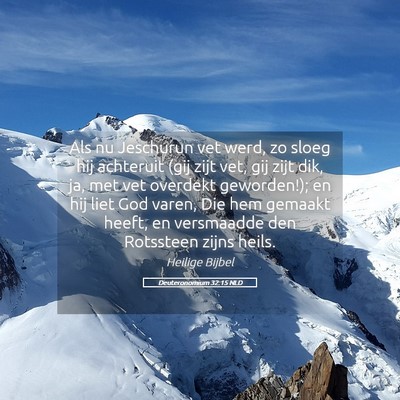 Picture 05 - Deuteronomium 32:15 NLD - Als nu Jeschurun vet werd, zo sloeg hij achteruit - Bible Verse Picture