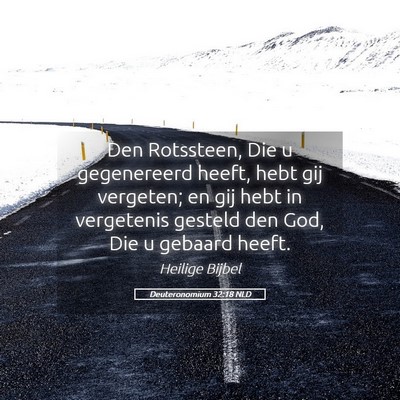 Picture 05 - Deuteronomium 32:18 NLD - Den Rotssteen, Die u gegenereerd heeft, hebt gij - Bible Verse Picture