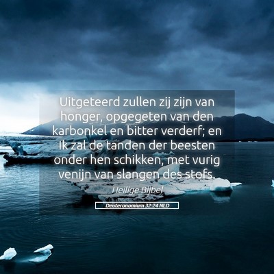 Picture 05 - Deuteronomium 32:24 NLD - Uitgeteerd zullen zij zijn van honger, opgegeten - Bible Verse Picture