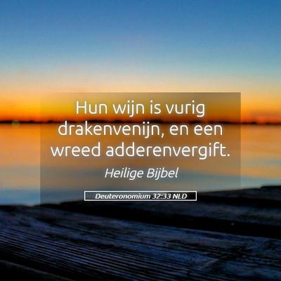 Picture 05 - Deuteronomium 32:33 NLD - Hun wijn is vurig drakenvenijn, en een wreed - Bible Verse Picture