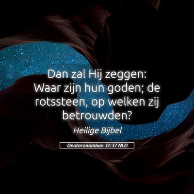 Picture 05 - Deuteronomium 32:37 NLD - Dan zal Hij zeggen: Waar zijn hun goden; de - Bible Verse Picture