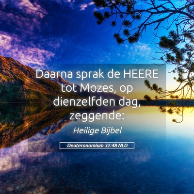 Picture 05 - Deuteronomium 32:48 NLD - Daarna sprak de HEERE tot Mozes, op dienzelfden - Bible Verse Picture
