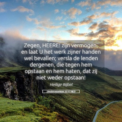 Picture 05 - Deuteronomium 33:11 NLD - Zegen, HEERE! zijn vermogen, en laat U het werk - Bible Verse Picture