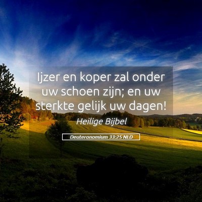 Picture 05 - Deuteronomium 33:25 NLD - Ijzer en koper zal onder uw schoen zijn; en uw - Bible Verse Picture