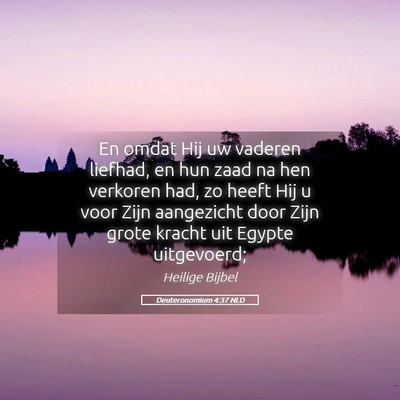 Picture 05 - Deuteronomium 4:37 NLD - En omdat Hij uw vaderen liefhad, en hun zaad na - Bible Verse Picture