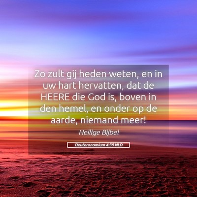 Picture 05 - Deuteronomium 4:39 NLD - Zo zult gij heden weten, en in uw hart hervatten, - Bible Verse Picture