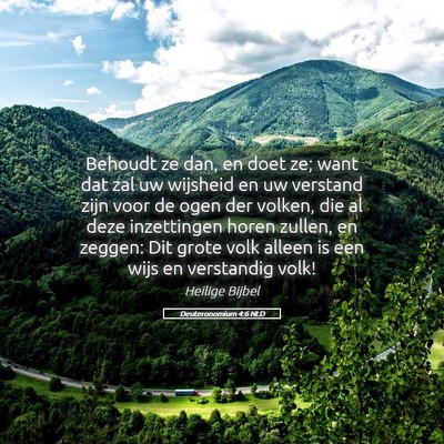 Picture 05 - Deuteronomium 4:6 NLD - Behoudt ze dan, en doet ze; want dat zal uw - Bible Verse Picture