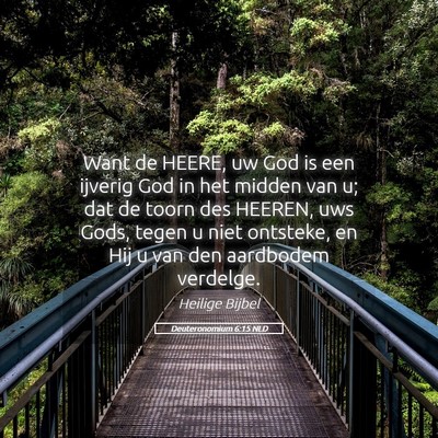 Picture 05 - Deuteronomium 6:15 NLD - Want de HEERE, uw God is een ijverig God in het - Bible Verse Picture