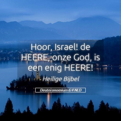 Picture 05 - Deuteronomium 6:4 NLD - Hoor, Israel! de HEERE, onze God, is een enig - Bible Verse Picture