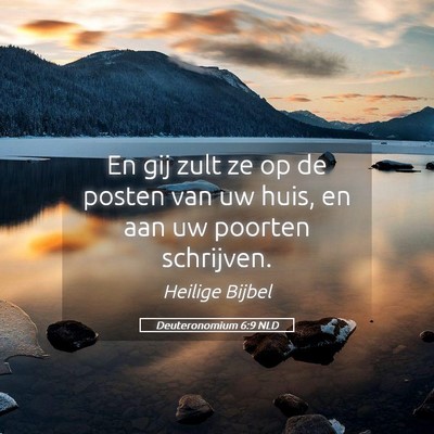 Picture 05 - Deuteronomium 6:9 NLD - En gij zult ze op de posten van uw huis, en aan - Bible Verse Picture