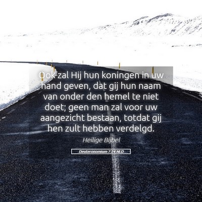 Picture 05 - Deuteronomium 7:24 NLD - Ook zal Hij hun koningen in uw hand geven, dat - Bible Verse Picture