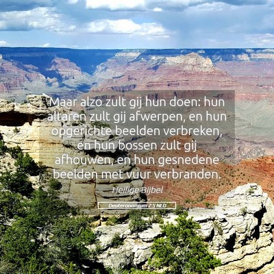 Picture 05 - Deuteronomium 7:5 NLD - Maar alzo zult gij hun doen: hun altaren zult gij - Bible Verse Picture