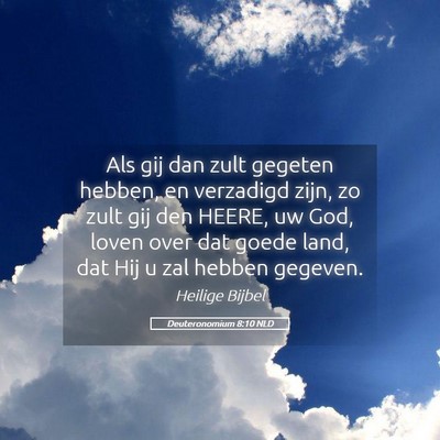 Picture 05 - Deuteronomium 8:10 NLD - Als gij dan zult gegeten hebben, en verzadigd - Bible Verse Picture