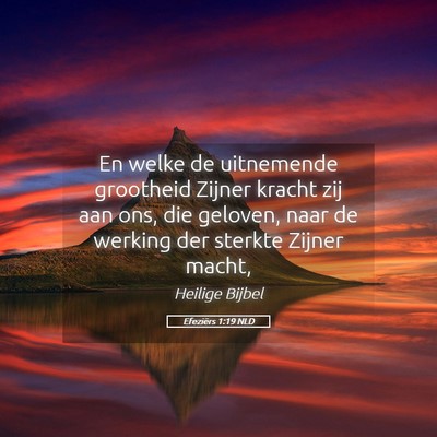 Picture 05 - Efeziërs 1:19 NLD - En welke de uitnemende grootheid Zijner kracht - Bible Verse Picture