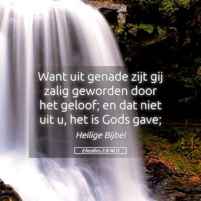 Picture 05 - Efeziërs 2:8 NLD - Want uit genade zijt gij zalig geworden door het - Bible Verse Picture