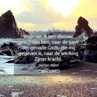 Picture 05 - Efeziërs 3:7 NLD - Waarvan ik een dienaar geworden ben, naar de gave - Bible Verse Picture