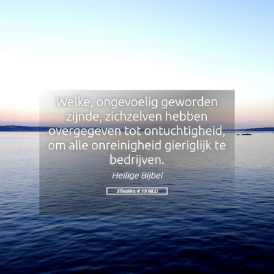 Picture 05 - Efeziërs 4:19 NLD - Welke, ongevoelig geworden zijnde, zichzelven - Bible Verse Picture