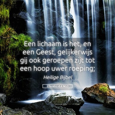 Picture 05 - Efeziërs 4:4 NLD - Een lichaam is het, en een Geest, gelijkerwijs - Bible Verse Picture