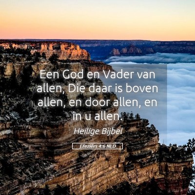 Picture 05 - Efeziërs 4:6 NLD - Een God en Vader van allen, Die daar is boven - Bible Verse Picture