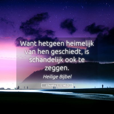 Picture 05 - Efeziërs 5:12 NLD - Want hetgeen heimelijk van hen geschiedt, is - Bible Verse Picture