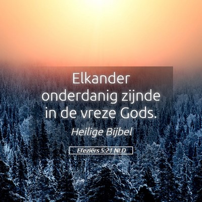 Picture 05 - Efeziërs 5:21 NLD - Elkander onderdanig zijnde in de vreze - Bible Verse Picture