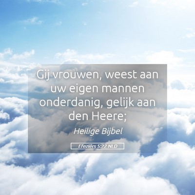 Picture 05 - Efeziërs 5:22 NLD - Gij vrouwen, weest aan uw eigen mannen - Bible Verse Picture