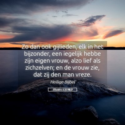 Picture 05 - Efeziërs 5:33 NLD - Zo dan ook gijlieden, elk in het bijzonder, een - Bible Verse Picture