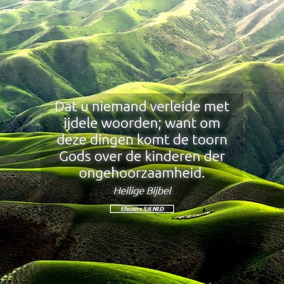 Picture 05 - Efeziërs 5:6 NLD - Dat u niemand verleide met ijdele woorden; want - Bible Verse Picture
