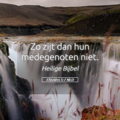 Picture 05 - Efeziërs 5:7 NLD - Zo zijt dan hun medegenoten - Bible Verse Picture