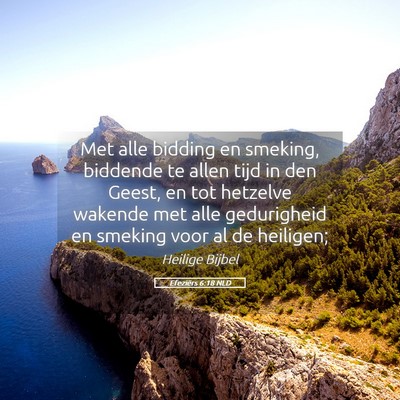 Picture 05 - Efeziërs 6:18 NLD - Met alle bidding en smeking, biddende te allen - Bible Verse Picture