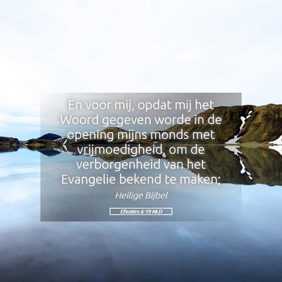 Picture 05 - Efeziërs 6:19 NLD - En voor mij, opdat mij het Woord gegeven worde in - Bible Verse Picture