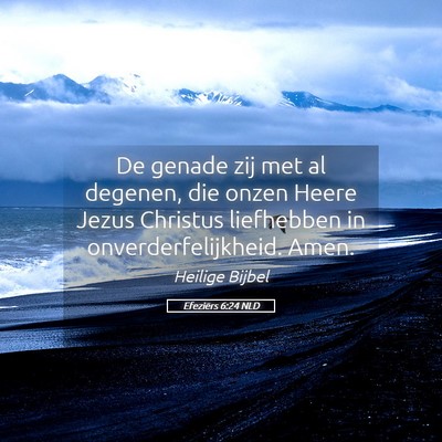 Picture 05 - Efeziërs 6:24 NLD - De genade zij met al degenen, die onzen Heere - Bible Verse Picture