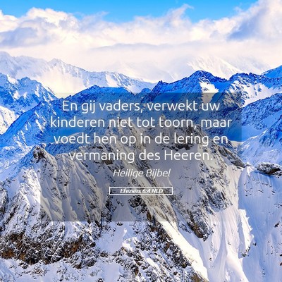 Picture 05 - Efeziërs 6:4 NLD - En gij vaders, verwekt uw kinderen niet tot - Bible Verse Picture
