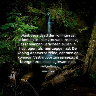 Picture 05 - Esther 1:17 NLD - Want deze daad der koningin zal uitkomen tot alle - Bible Verse Picture
