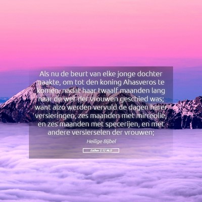 Picture 05 - Esther 2:12 NLD - Als nu de beurt van elke jonge dochter naakte, om - Bible Verse Picture