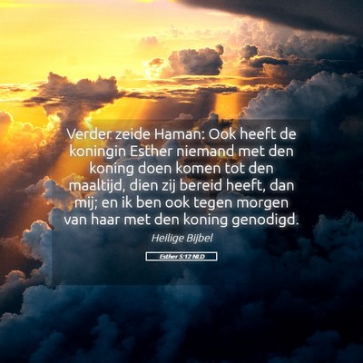 Picture 05 - Esther 5:12 NLD - Verder zeide Haman: Ook heeft de koningin Esther - Bible Verse Picture