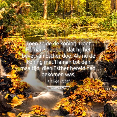 Picture 05 - Esther 5:5 NLD - Toen zeide de koning: Doet Haman spoeden, dat hij - Bible Verse Picture