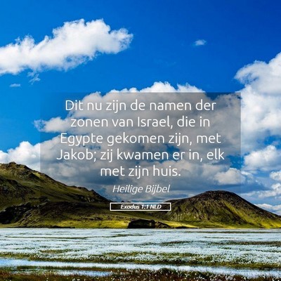 Picture 05 - Exodus 1:1 NLD - Dit nu zijn de namen der zonen van Israel, die in - Bible Verse Picture