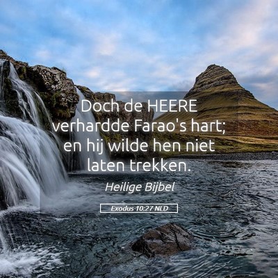 Picture 05 - Exodus 10:27 NLD - Doch de HEERE verhardde Farao's hart; en hij - Bible Verse Picture