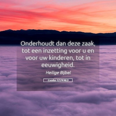 Picture 05 - Exodus 12:24 NLD - Onderhoudt dan deze zaak, tot een inzetting voor - Bible Verse Picture