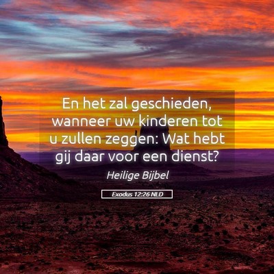 Picture 05 - Exodus 12:26 NLD - En het zal geschieden, wanneer uw kinderen tot u - Bible Verse Picture